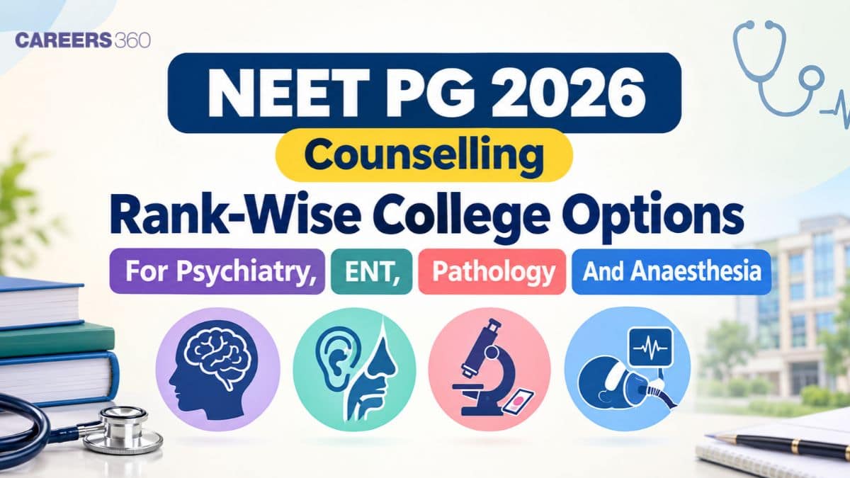 NEET PG 2026 Counselling Rank-Wise College Options For Psychiatry, ENT, Pathology And Anaesthesia